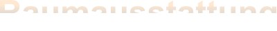 Raumausstattung