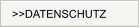 >>DATENSCHUTZ
