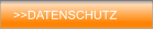 >>DATENSCHUTZ