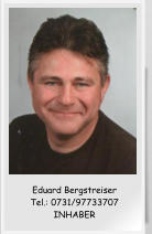 Eduard Bergstreiser Tel.: 0731/97733707 INHABER